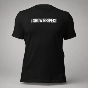 I Show Respect Shirt